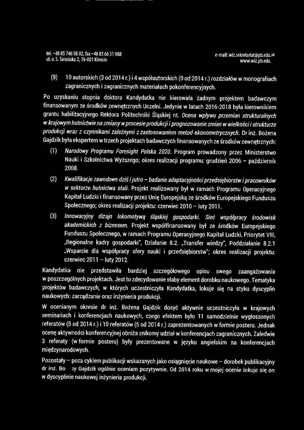 (9) l O autorskich (3 od 2014 r.) i 4 współautorski ch (O od 2014 r.) rozdziałów w monografiach zagranicznych i zagranicznych materiałach pokonferencyjnych.