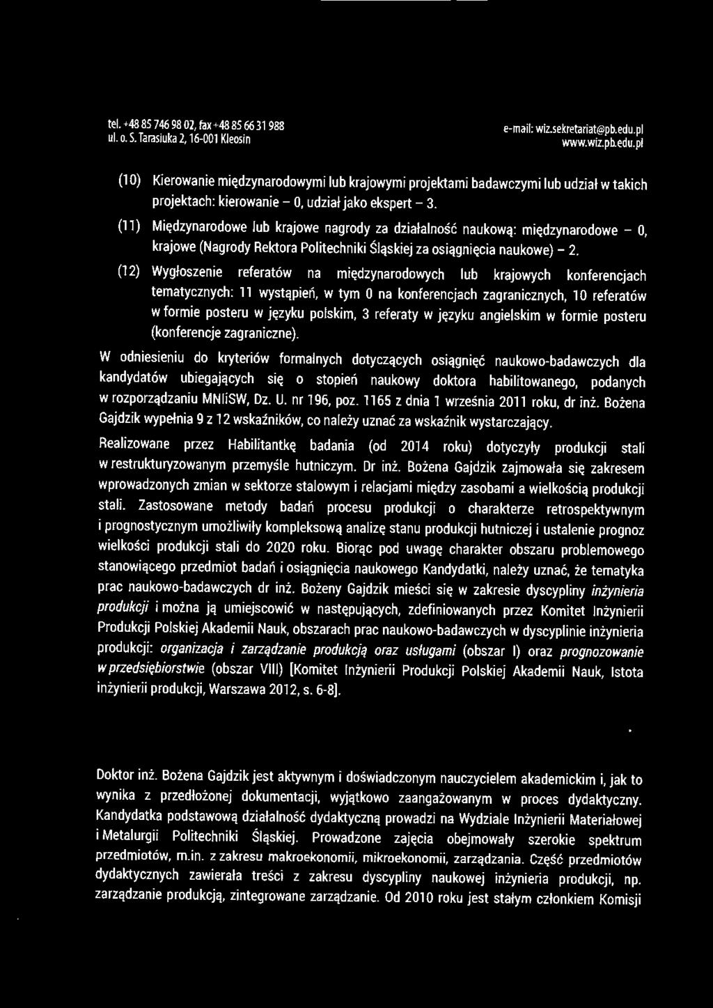 ul. o. S. Tarasioka 2, 16-001 Kleosin (l O) Kierowanie międzynarodowymi lub krajowymi projektami badawczymi lub udział w takich projektach: kierowanie - O, udział jako ekspert - 3.