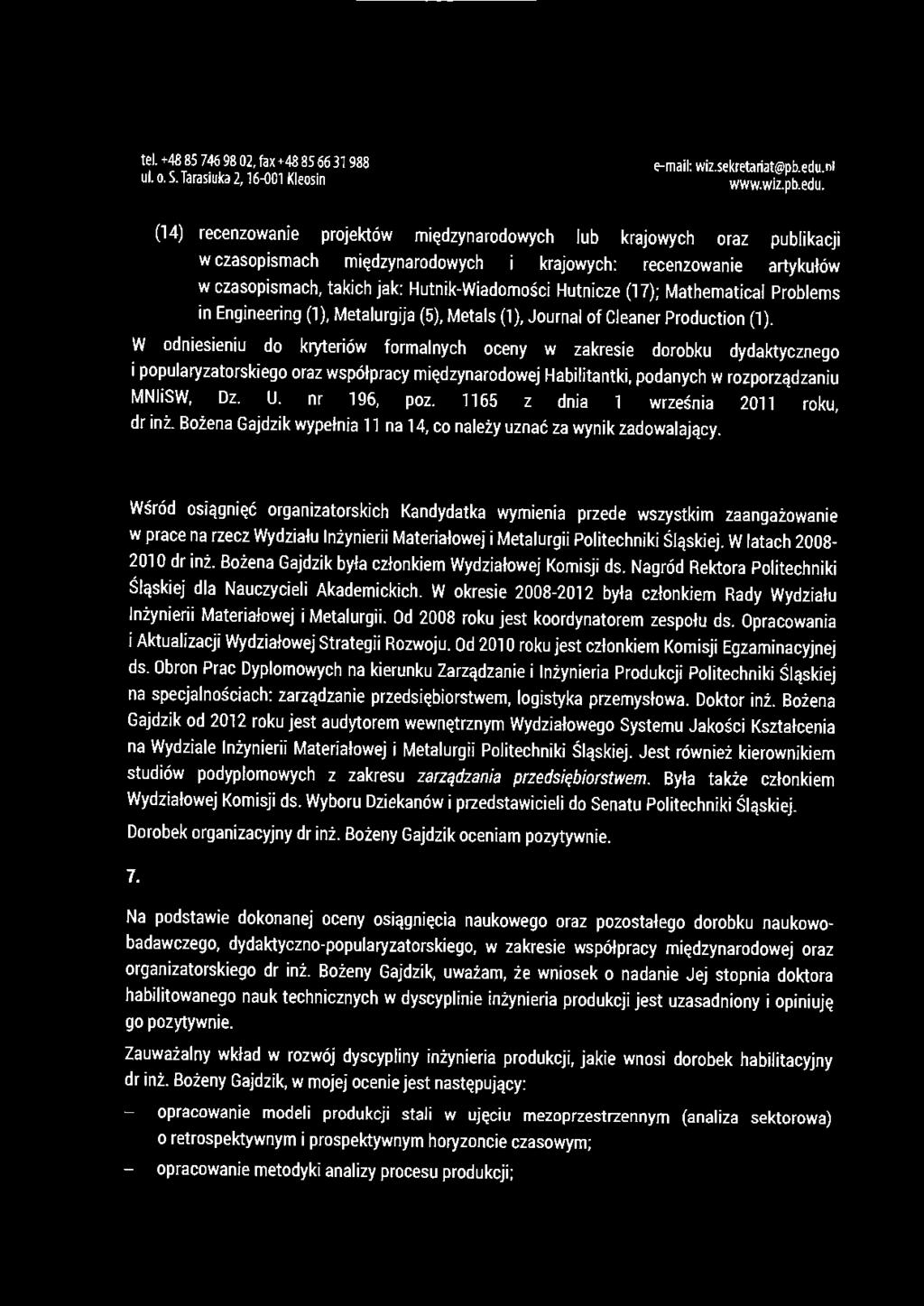 . WYDZIAŁ INZYNIERII ZARZĄDZANIA (l 4) recenzowanre projektów międzynarodowych lub krajowych oraz publikacji w czasopismach międzynarodowych i krajowych: recenzowanie artykułów w czasopismach, takich