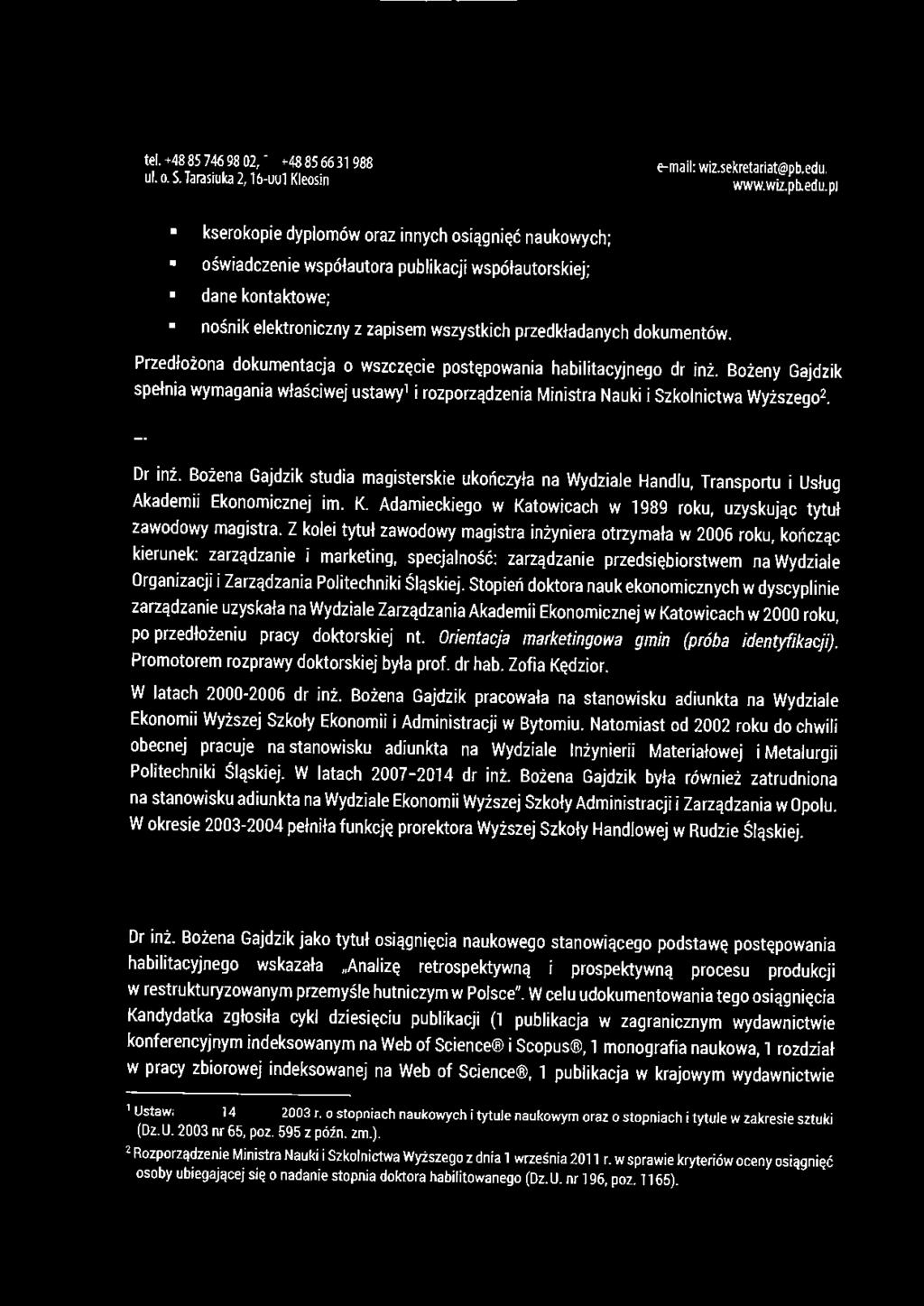 kserokopie dyplomów oraz innych osiągnięć naukowych; oświadczen i e współautora publikacji współautorskiej; dane kontaktowe; nośnik elektroniczny z zapisem wszystkich przedkładanych dokumentów.