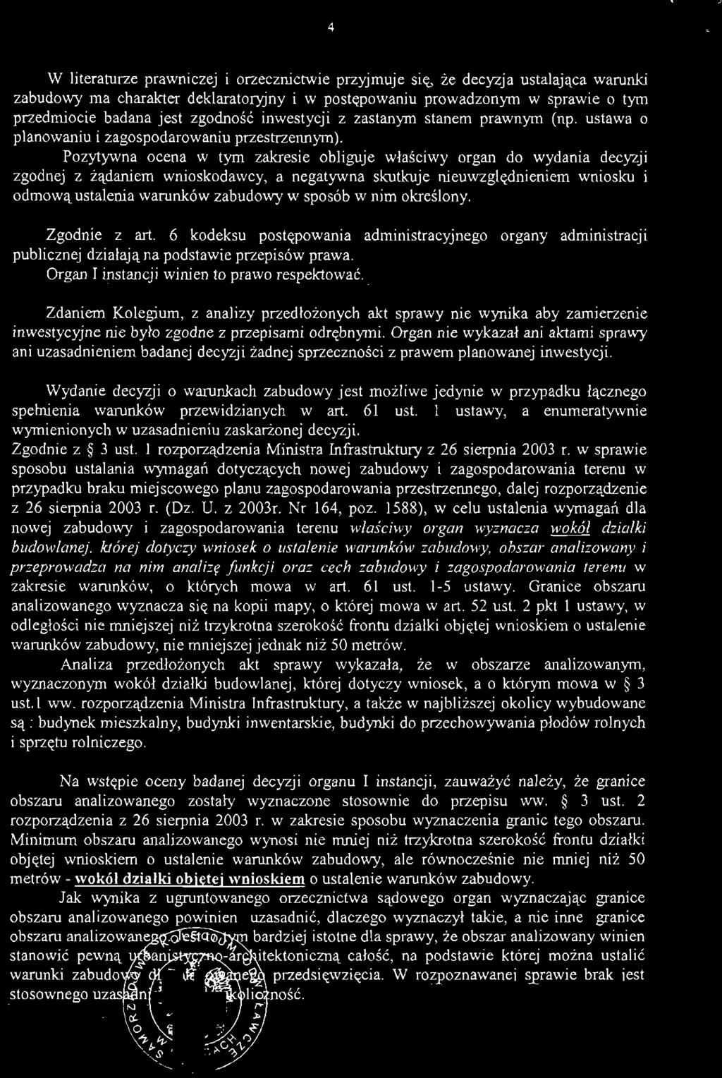 W literaturze prawniczej i orzecznictwie przyjmuje się, że decyzja ustalająca warunki zabudowy ma charakter deklaratoryjny i w postępowaniu prowadzonym w sprawie o tym przedmiocie badana jest