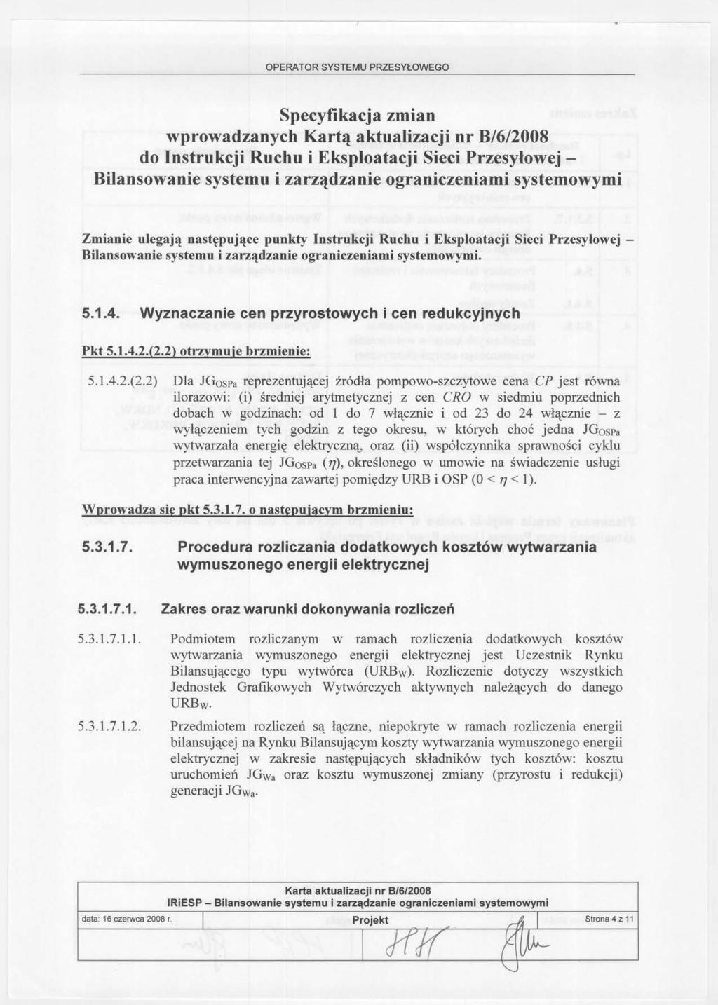 --- Specyfikacja zmian wprowadzanych do Instrukcji Ruchu i Eksploatacji Sieci Przesylowej - Bilansowanie systemu i zarzadzanie ograniczeniami systemowymi Zmianie ulegaja nastepujace punkty Instrukcji