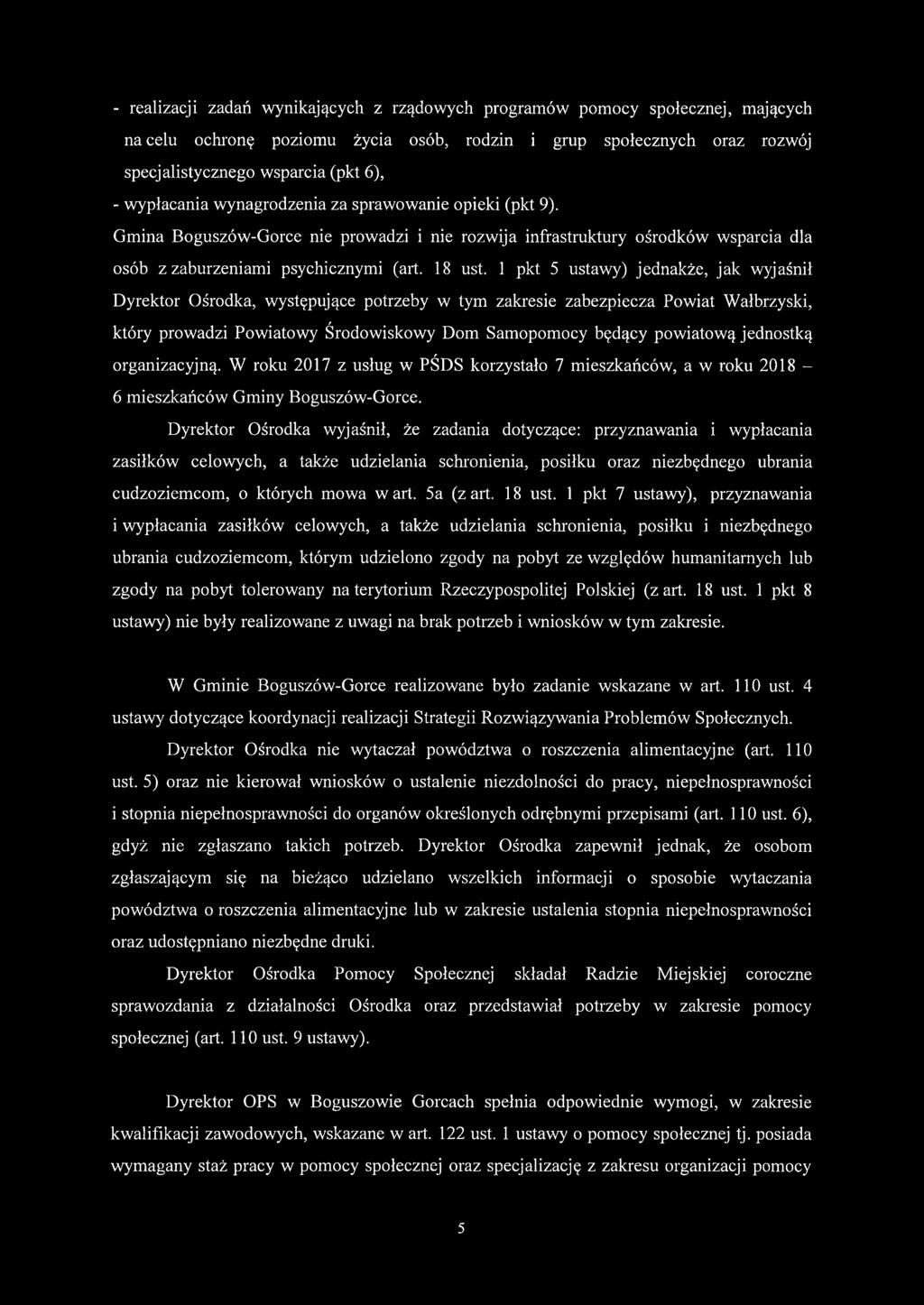 1 pkt 5 ustawy) jednakże, jak wyjaśnił Dyrektor Ośrodka, występujące potrzeby w tym zakresie zabezpiecza Powiat Wałbrzyski, który prowadzi Powiatowy Środowiskowy Dom Samopomocy będący powiatową