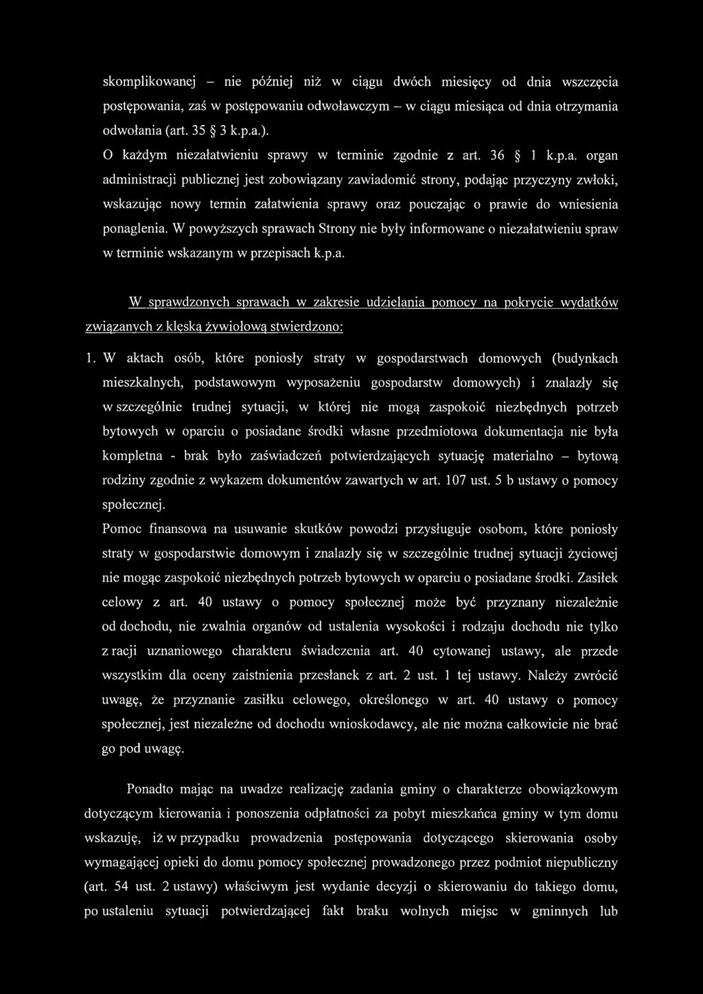 W powyższych sprawach Strony nie były informowane o niezałatwieniu spraw w terminie wskazanym w przepisach k.p.a. W sprawdzonych sprawach w zakresie udzielania pomocy na pokrycie wydatków związanych z klęską żywiołową stwierdzono: 1.