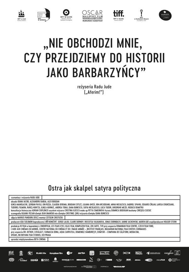 przedstawiają nagrodzony Kryształowym Globem na festiwalu w Karlowych Warach 2018 film NIE OBCHODZI MNIE, CZY PRZEJDZIEMY DO HISTORII JAKO BARBARZYŃCY Aurora Films Sp. z o.o. ul. Radziwie 7 lok.