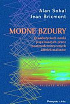 Modne bzdury Traktuje o nadużywaniu, zwykle opartym na ignorancji, sformułowań zaczerpniętych z języka nauk ścisłych, głównie matematyki i fizyki, przez filozofów i humanistów.