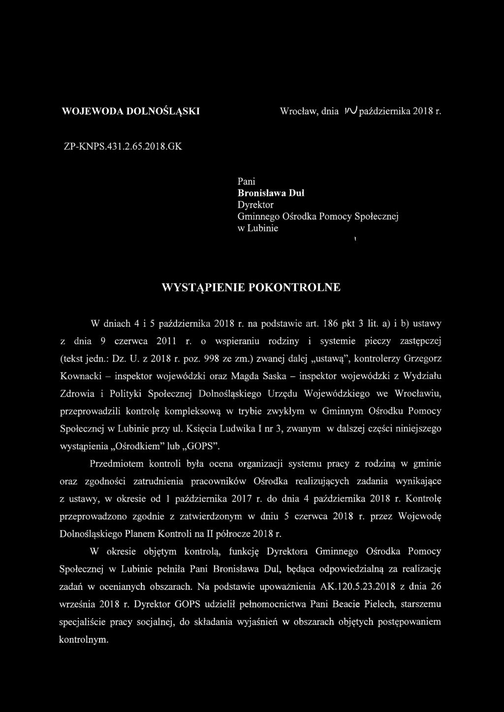 WOJEWODA DOLNOŚLĄSKI Wrocław, dnia V\J października 2018 r. ZP-KNPS.431.2.65.2018.GK Pani Bronisława Dul Dyrektor Gminnego Ośrodka Pomocy Społecznej w Lubinie i WYSTĄPIENIE POKONTROLNE W dniach 4 i 5 października 2018 r.