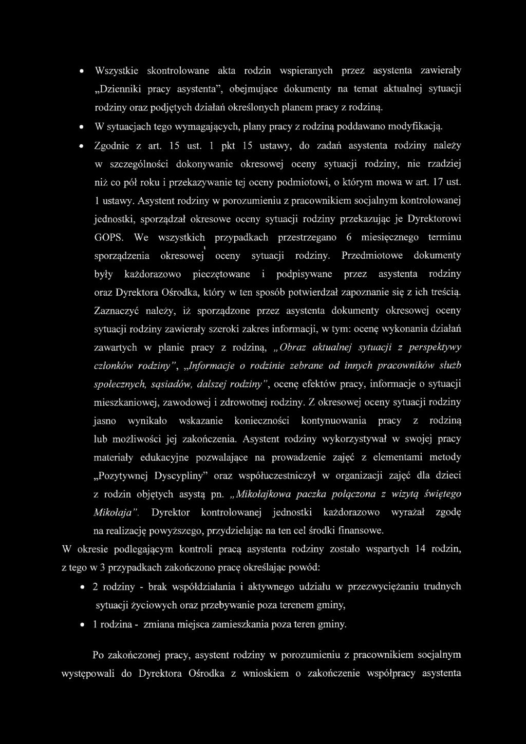 Wszystkie skontrolowane akta rodzin wspieranych przez asystenta zawierały Dzienniki pracy asystenta, obejmujące dokumenty na temat aktualnej sytuacji rodziny oraz podjętych działań określonych planem