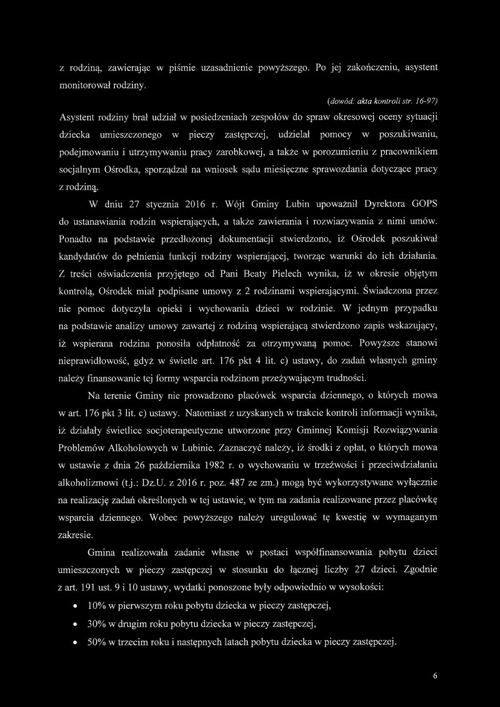 z rodziną, zawierając w piśmie uzasadnienie powyższego. Po jej zakończeniu, asystent monitorował rodziny. (dowód: akta kontroli str.