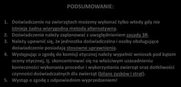 PODSUMOWANIE: 1. Doświadczenie na zwierzętach możemy wykonać tylko wtedy gdy nie istnieje żadna wiarygodna metoda alternatywna. 2. Doświadczenie należy zaplanować z uwzględnieniem zasady 3R