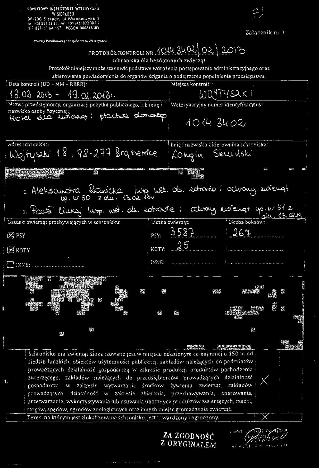 1 PROTOKÓŁ KONTROLI NR, i schroniska dla bezdomnych zwierząt Protokół niniejszy może stanowić podstawę wdrożenia postępowania administracyjnego oraz skierowania powiadomienia do organów ścigania o