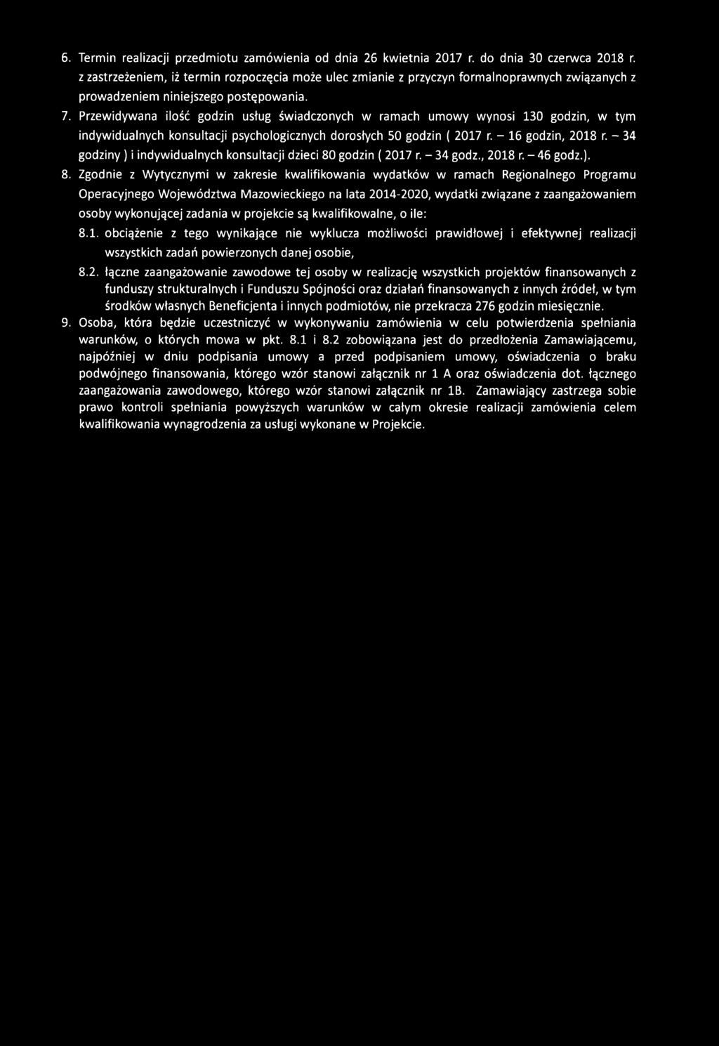 Przewidywana ilość godzin usług świadczonych w ramach umowy wynosi 130 godzin, w tym indywidualnych konsultacji psychologicznych dorosłych 50 godzin ( 2017 r. - 16 godzin, 2018 r.