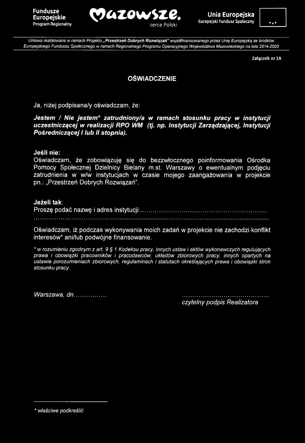Europejskiego Funduszu Społecznego w ramach Regionalnego Programu Operacyjnego Województwa Mazowieckiego na lata 2014-2020 Załącznik nr 1A OŚWIADCZENIE Ja, niżej podpisana/y oświadczam, że: Jestem /