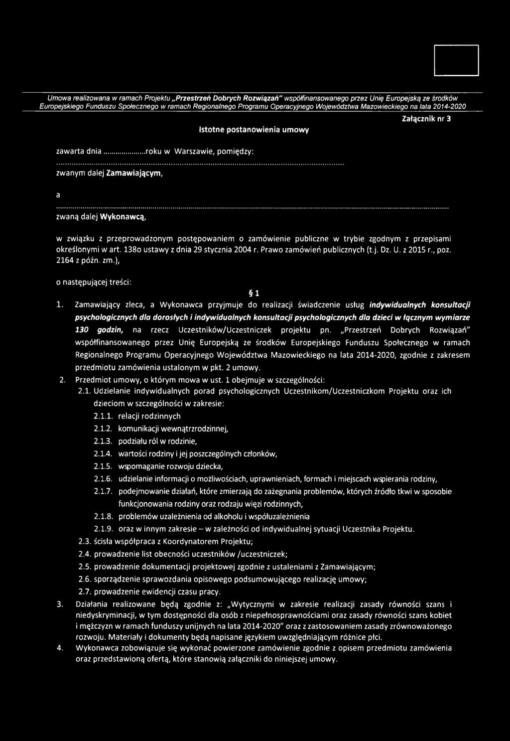 ..roku w Warszawie, pomiędzy: zwanym dalej Zamawiającym, a zwaną dalej Wykonawcą, w związku z przeprowadzonym postępowaniem o zamówienie publiczne w trybie zgodnym z przepisami określonymi w art.