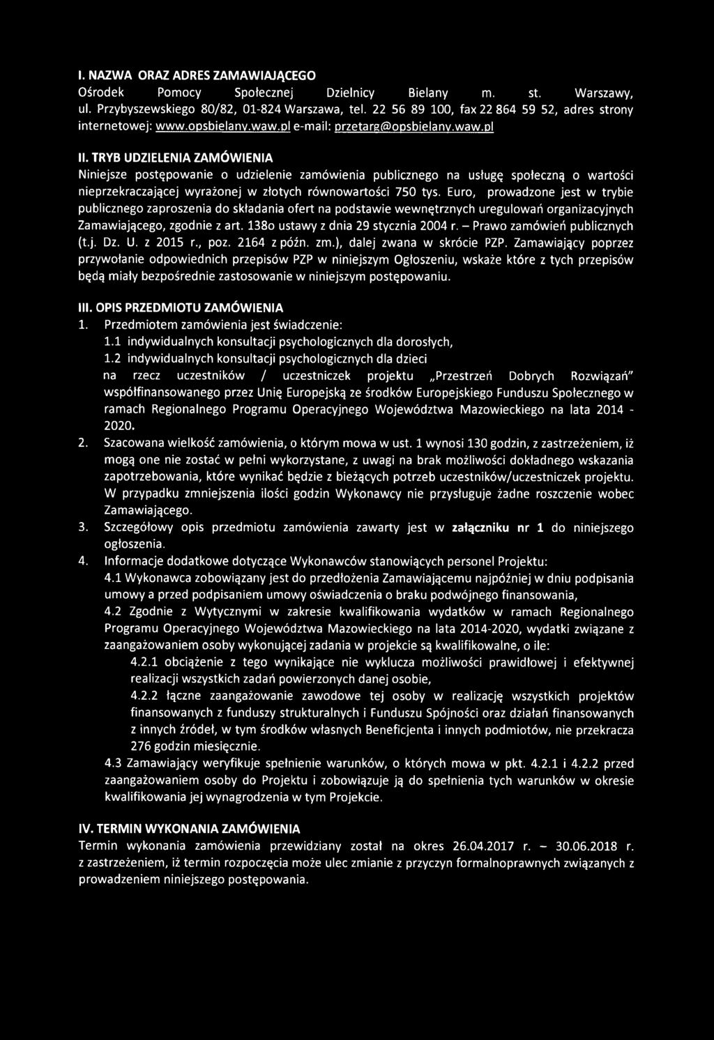 TRYB UDZIELENIA ZAMÓWIENIA Niniejsze postępowanie o udzielenie zamówienia publicznego na usługę społeczną o wartości nieprzekraczającej wyrażonej w złotych równowartości 750 tys.