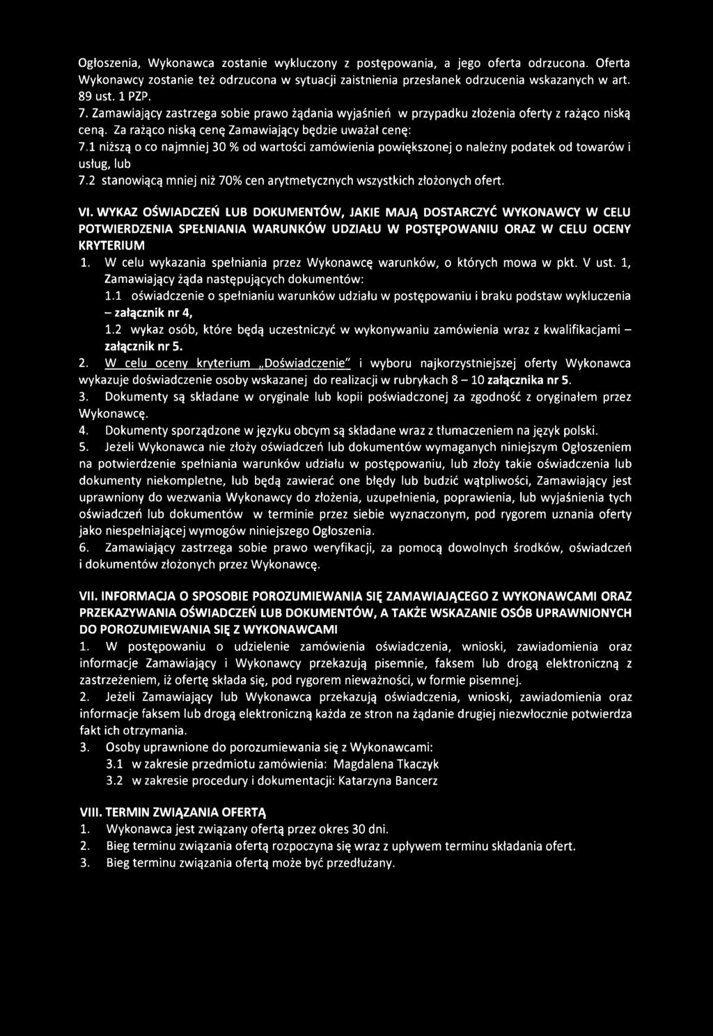 Ogłoszenia, Wykonawca zostanie wykluczony z postępowania, a jego oferta odrzucona. Oferta Wykonawcy zostanie też odrzucona w sytuacji zaistnienia przesłanek odrzucenia wskazanych w art. 89 ust. 1 PZP.