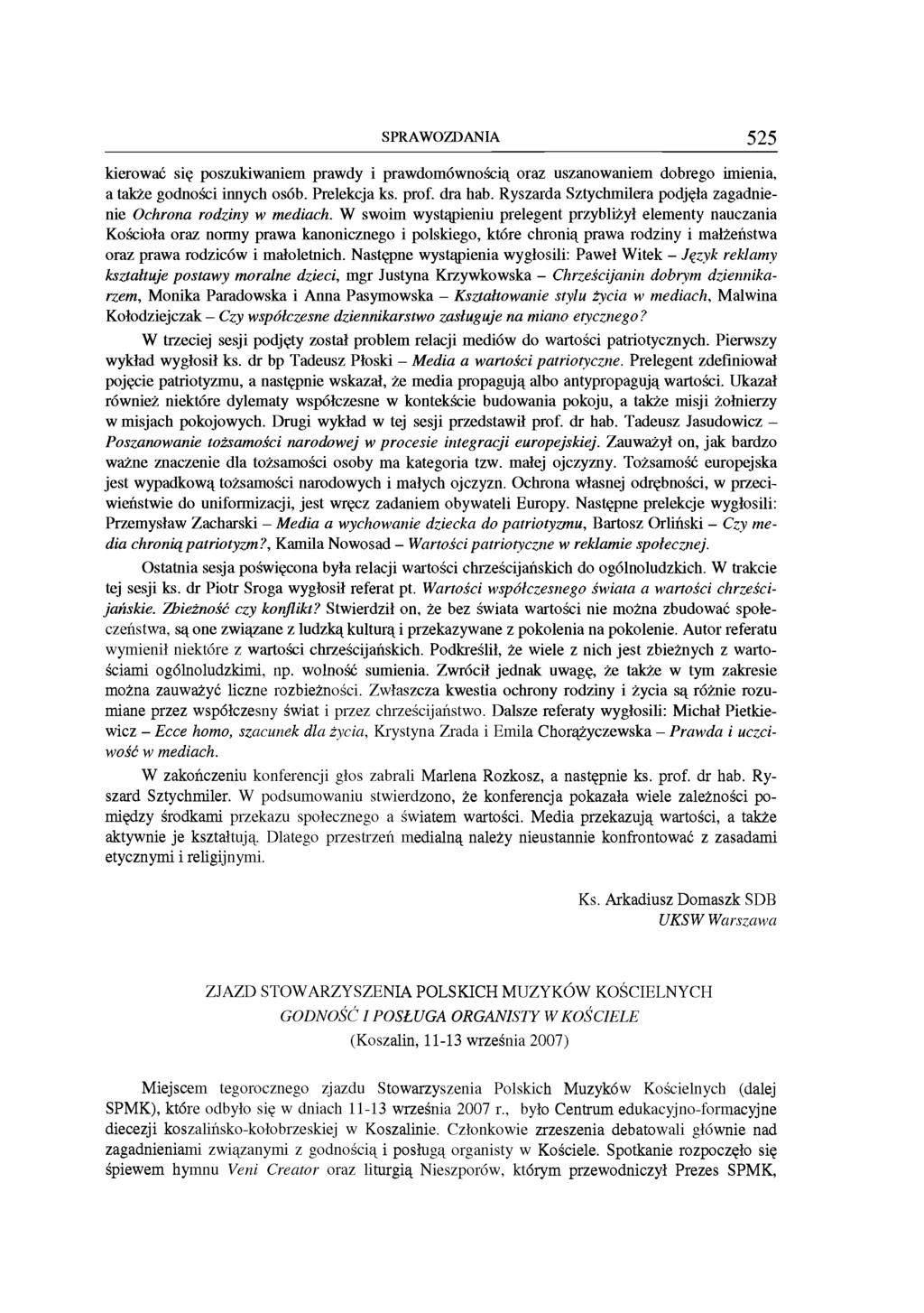 SPR A W O Z D A N IA 525 kierować się poszukiwaniem prawdy i prawdomównością oraz uszanowaniem dobrego imienia, a także godności innych osób. Prelekcja ks. prof, dra hab.