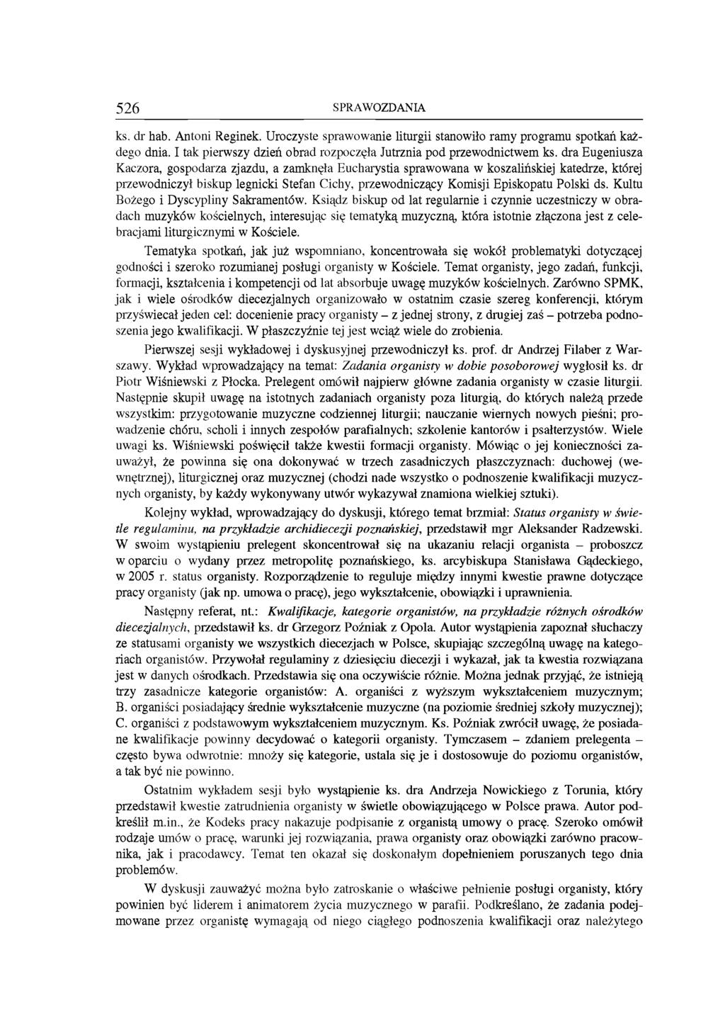 526 SPR A W O Z D A N IA ks. dr hab. Antoni Reginek. Uroczyste sprawowanie liturgii stanowiło ramy programu spotkań każdego dnia. I tak pierwszy dzień obrad rozpoczęła Jutrznia pod przewodnictwem ks.