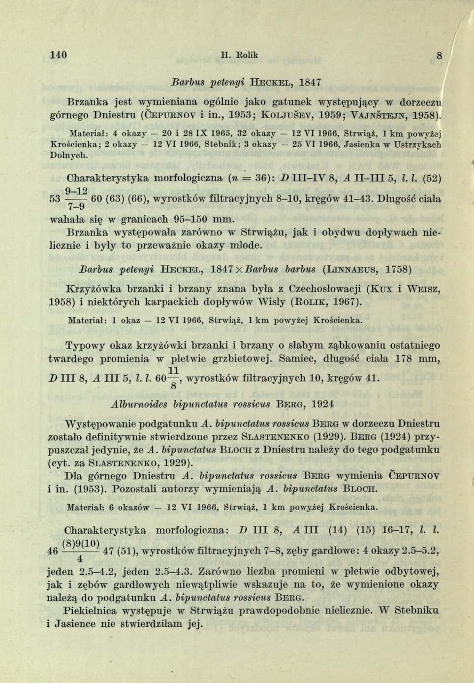 4 0 II. Eolik 8 Barbus petenyi H e c k e l, 847 B rzanka jest wym ieniana ogólnie jako gatunek w ystępujący w dorzeczu górnego D niestru (Ce p u k n o v i in.