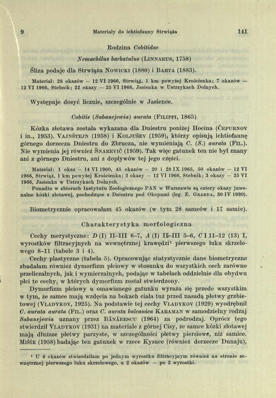9 Materiały do ichtiofauny Strwiąża 4 Rodzina Gobitidae Nemachitus barbatulus (L in n a e u s, 758) Śliza podaje dla Strwiąża N o w ic k i (880) i B a r t a (883).