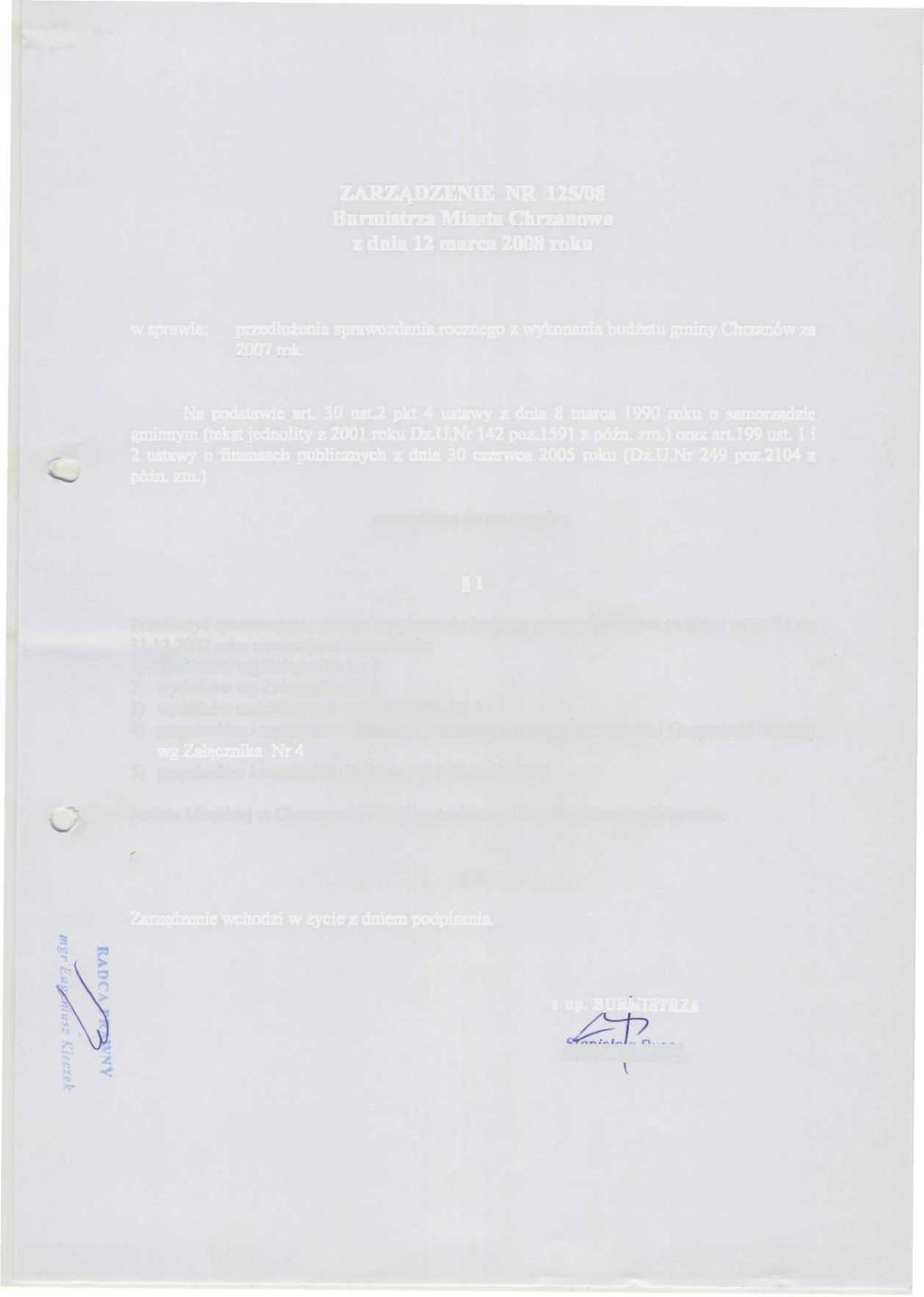 ZARZĄDZENIE NR 125/08 Burmistrza Miasta Chrzanowa z dnia 12 marca 2008 roku w sprawie: przedłożenia sprawozdania rocznego z wykonania budżetu gminy Chrzanów za 2007 rok. Na podstawie art. 30 ust.