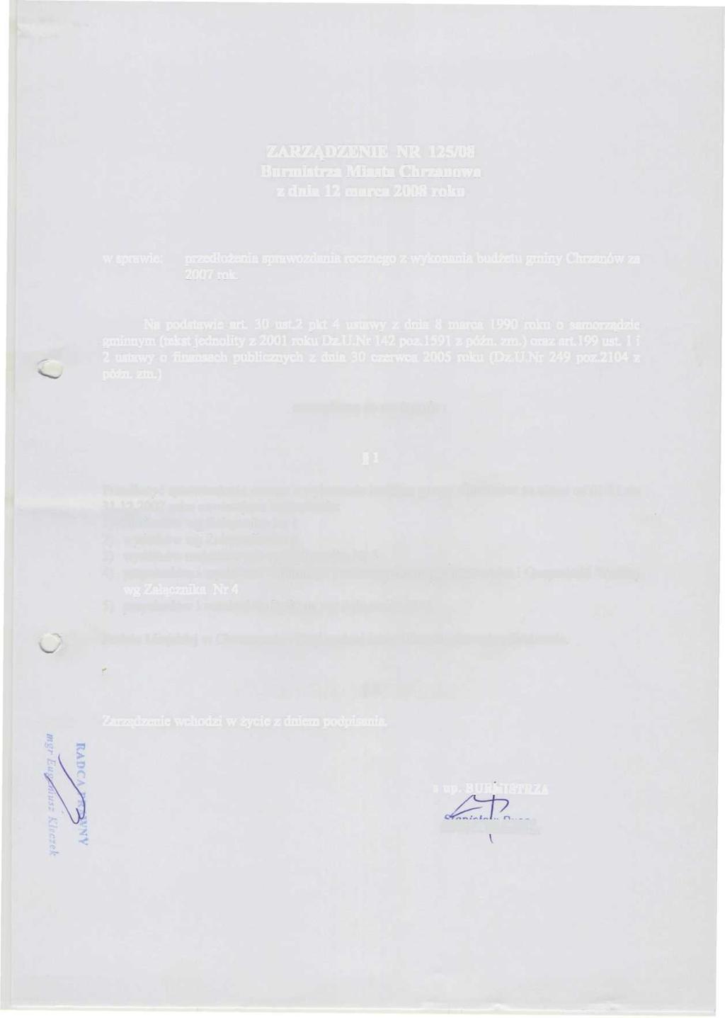 ZARZĄDZENIE NR 125/08 Burmistrza Miasta Chrzanowa z dnia 12 marca 2008 roku w sprawie: przedłożenia sprawozdania rocznego z wykonania budżetu gminy Chrzanów za 2007 rok. Na podstawie art. 30 ust.