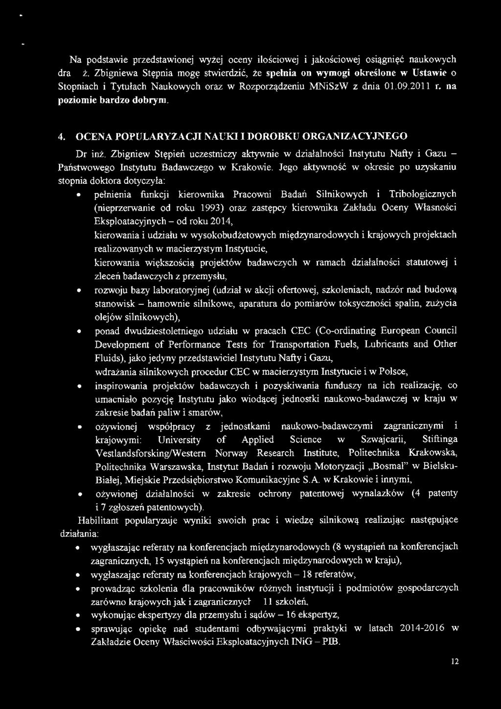OCENA POPULARYZACJI NAUKI I DOROBKU ORGANIZACYJNEGO Dr inż. Zbigniew Stępień uczestniczy aktywnie w działalności Instytutu Nafty i Gazu - Państwowego Instytutu Badawczego w Krakowie.