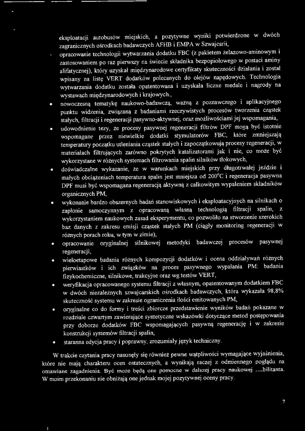 eksploatacji autobusów miejskich, a pozytywne wyniki potwierdzone w dwóch zagranicznych ośrodkach badawczych AFHB i EMPA w Szwajcarii, opracowanie technologii wytwarzania dodatku FBC (z pakietem