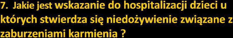 a/ spadek masy ciała o 2 kanały centylowe w ciągu 6 miesięcy b/ różnica >2 kanały centylowe między masą a długością ciała c/ spadek masy/wysokości >2 z-score d/ przyrost masy ciała 51-75% normy w