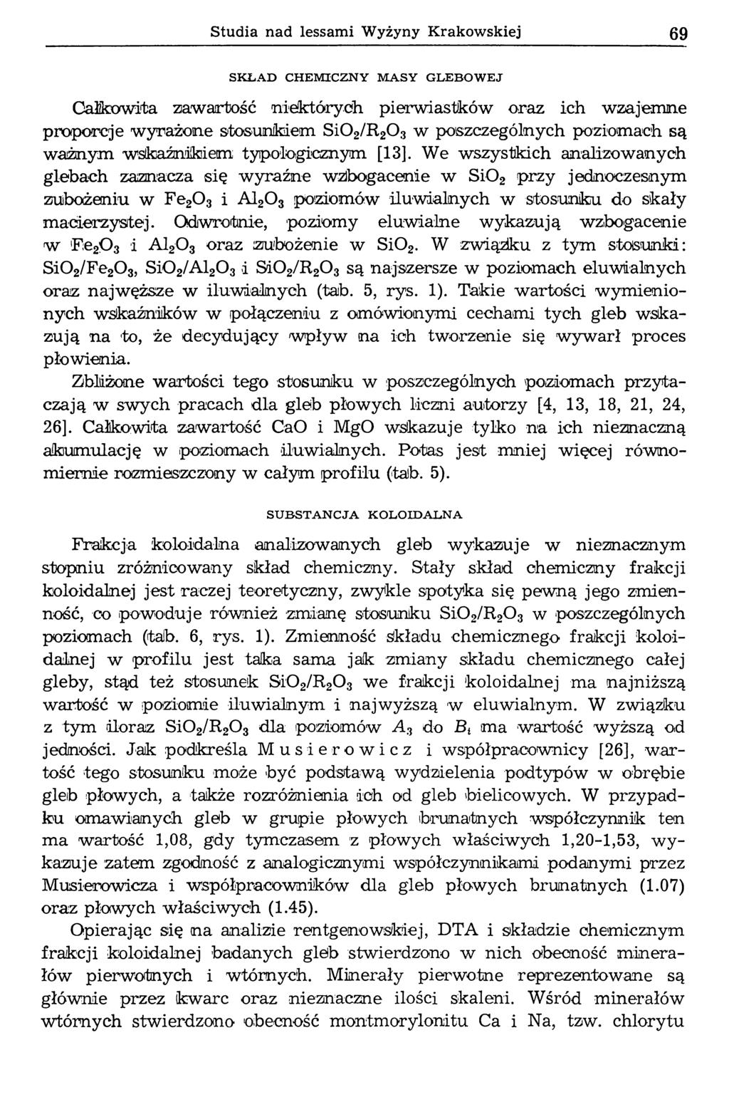 Studia n ad lessam i W y ż y n y K ra k o w sk ie j 69 SK ŁAD CHEM ICZNY M A SY GLEBOW EJ Całkowita zawartość niektórych pierwiastków oraz ich wzajemne proporcje wyrażone stosunkiem Si02/R20 3 w