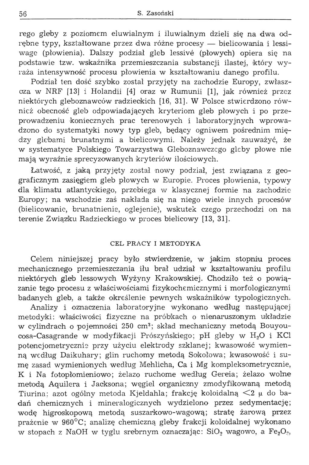56 S. Zasoński rego gleby z poziomem eluwialnym i iluwialnym dzieli się na dwa odrębne typy, kształtowane przez dwa różne procesy bielicowania i lessiwage (płowienia).