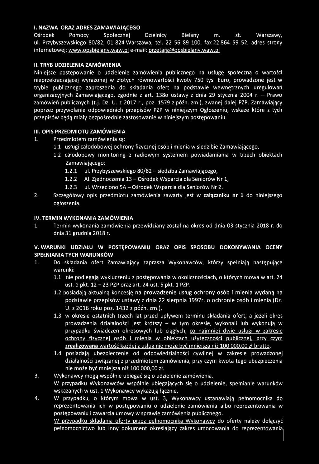 TRYB UDZIELENIA ZAMÓWIENIA Niniejsze postępowanie o udzielenie zamówienia publicznego na usługę społeczną o wartości nieprzekraczającej wyrażonej w złotych równowartości kwoty 750 tys.
