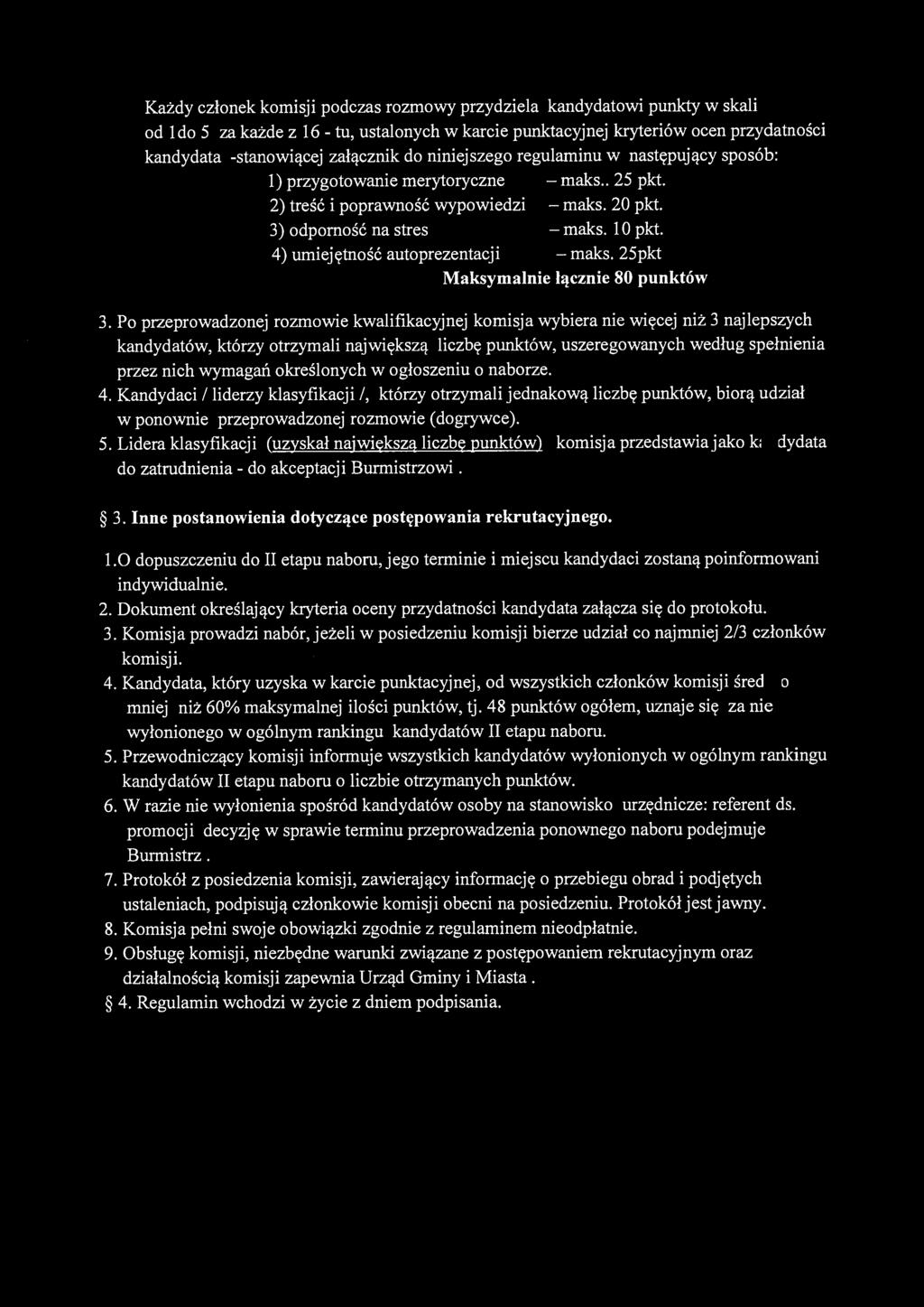 Każdy członek komisji podczas rozmowy przydziela kandydatowi punkty w skali od l do 5 za każde z 16 - tu, ustalonych w karcie punktacyjnej kryteriów ocen przydatności kandydata -stanowiącej załącznik