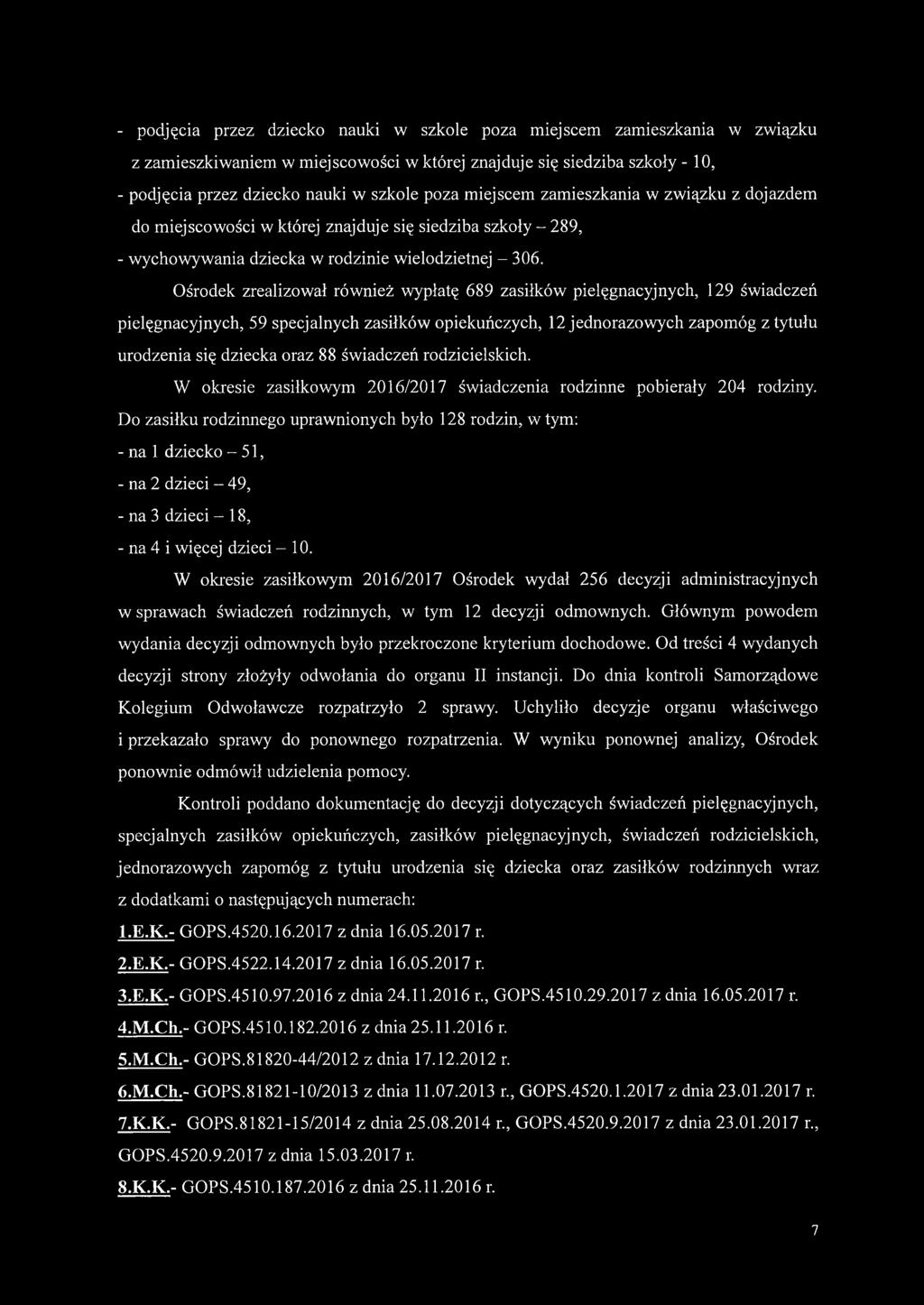 Ośrodek zrealizował również wypłatę 689 zasiłków pielęgnacyjnych, 129 świadczeń pielęgnacyjnych, 59 specjalnych zasiłków opiekuńczych, 12 jednorazowych zapomóg z tytułu urodzenia się dziecka oraz 88