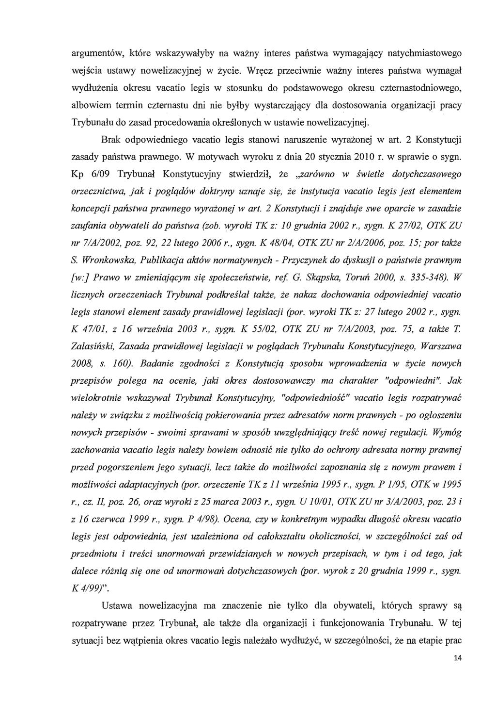 argumentów, które na interes natychmiastowego ustawy nowelizacyjnej w przeciwnie interes okresu vacatio legis w stosunku do podstawowego okresu czternastodniowego, albowiem termin czternastu dni nie