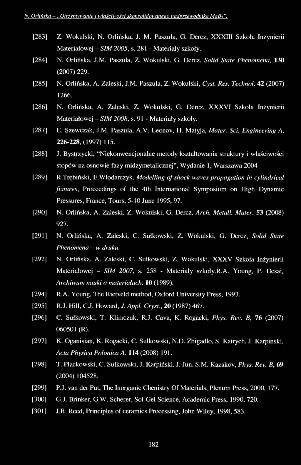 N. Orlińska -..Otrzymywanie i właściwości skonsolidowanego nadprzewodnika M ebi". [283] Z. Wokulski, N. Orlińska, J. M. Paszula, G. Dercz, XXXIII Szkoła Inżynierii Materiałowej - SIM 2005, s.