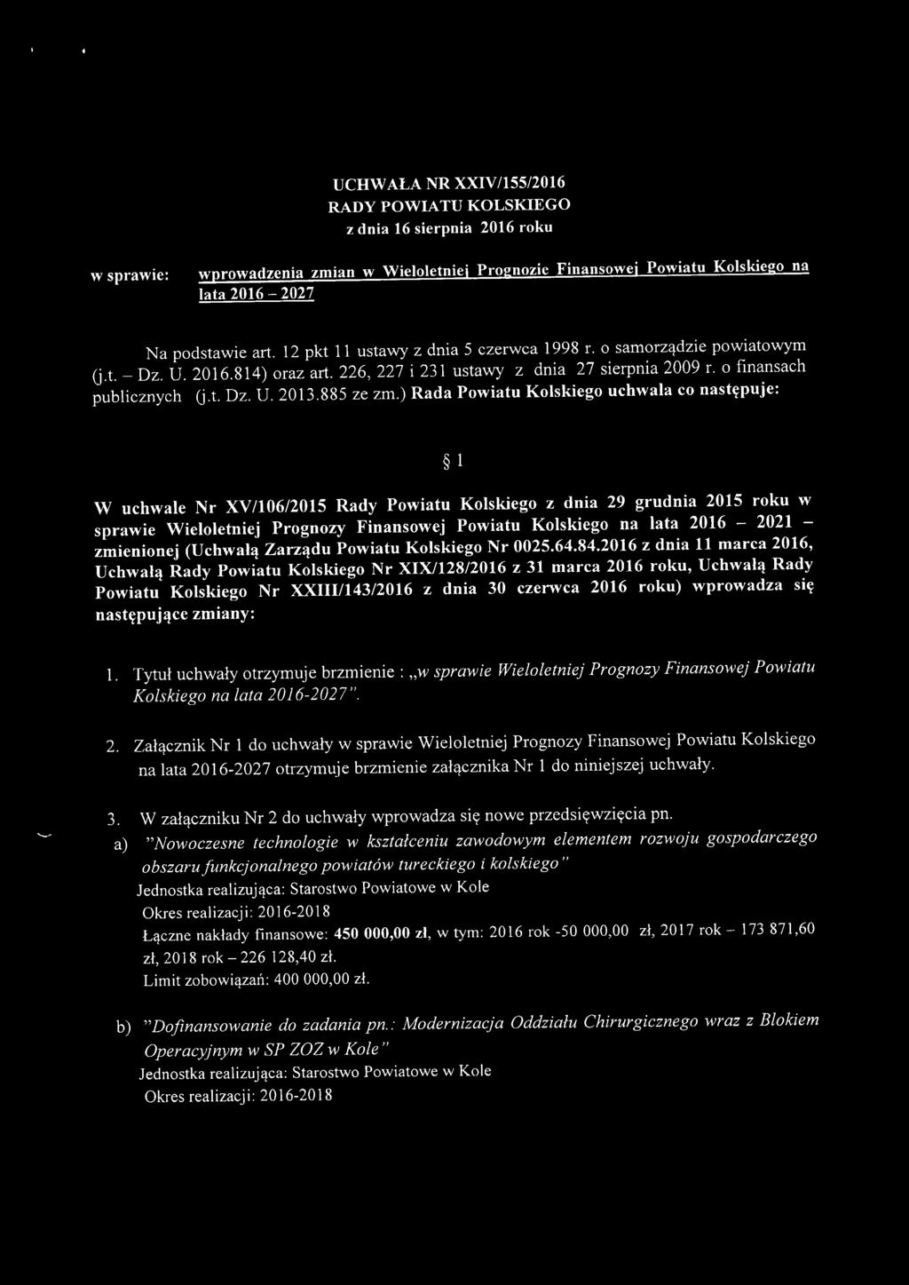 ) Rd Pwitu Klskieg uchw c nstępuje: 1 W uchwe r XV/I06/2015 Rdy Pwitu Klskieg z dni 29 grudni 2015 rku w sprwie Wielletniej Prgnzy Finnswej Pwitu Klskieg n lt 2016-2021 - zmieninej (Uchwłą Zrządu