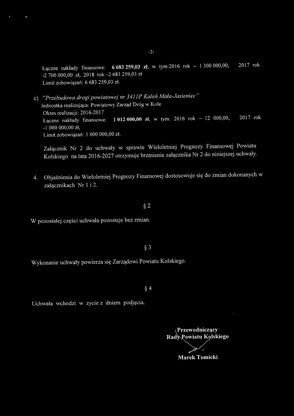 000,00 zł, Limit zbwiązń: 1 000 000,00 zł. 2017 rk Złącznik r 2 d uchwły w sprwie Wielletniej Prgnzy Finnswej Pwitu Klskieg n lt 2016-2027 trzymuje brzmienie złącznik r 2 d niniejszej uchwły. 4.