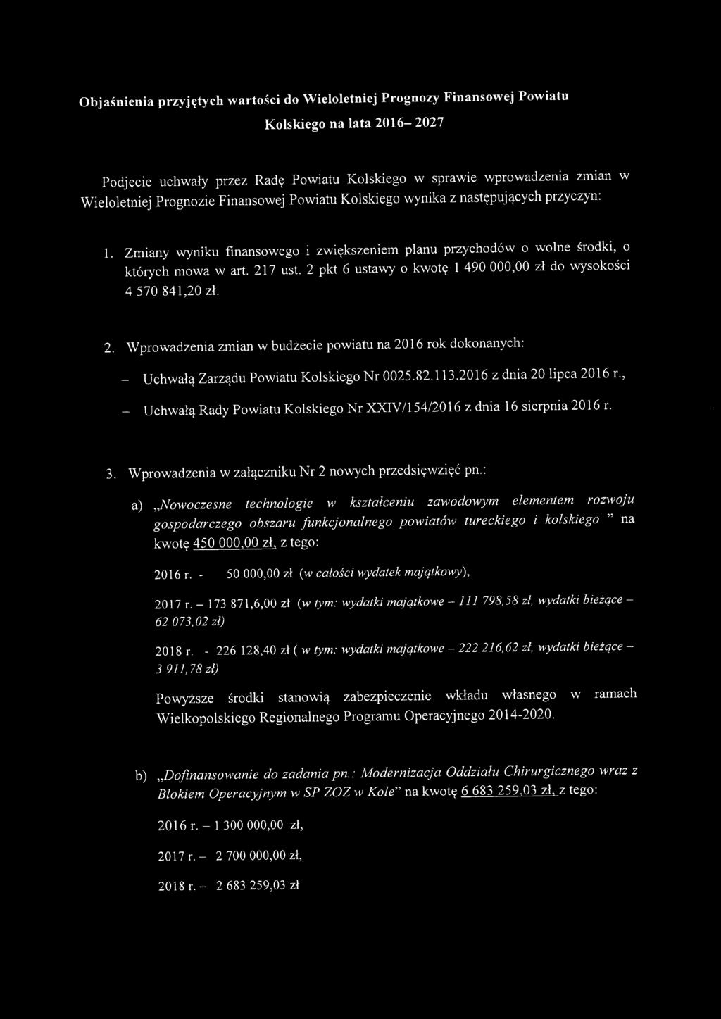 82.113.2016 z dni 20 lipc 2016 r., _ Uchwłą Rdy Pwitu Klskieg r XXIV/154/2016 z dni 16 sierpni 2016 r. 3. Wprwdzeni w złączniku r 2 nwych przedsięwzięć pn.