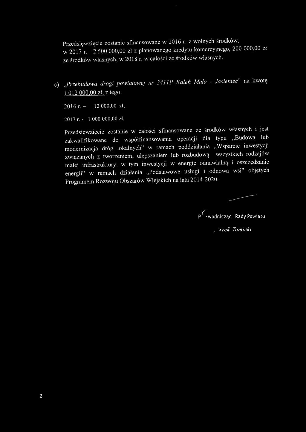 - 1 000 000,00 zł, Przedsięwzięcie zstnie w cłści sfinnswne ze śrdków włsnych i jest zkwifikwne d współfinnswni percji dl typu "Budw lub mdernizcj dróg lknych" w rmch pddziłni "Wsprcie