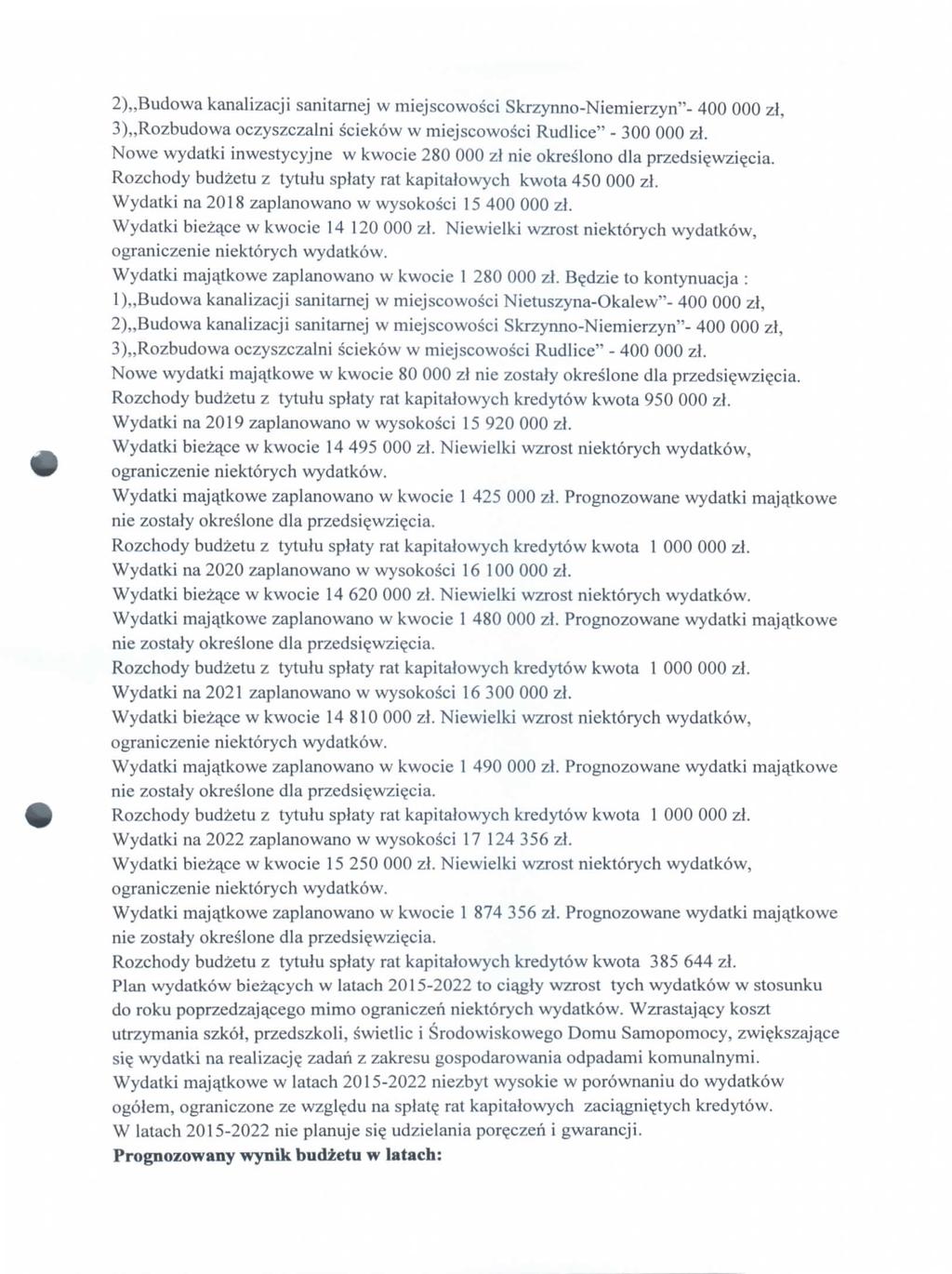 2),,Budwa kanalizacji sanitarnej w miejscwsci Skrzynn-Niemierzyn"- 400 000 zl, 3),,Rzbudwa czyszczalni sciekw w miejscwsci Rudlice" - 300 000 zl.