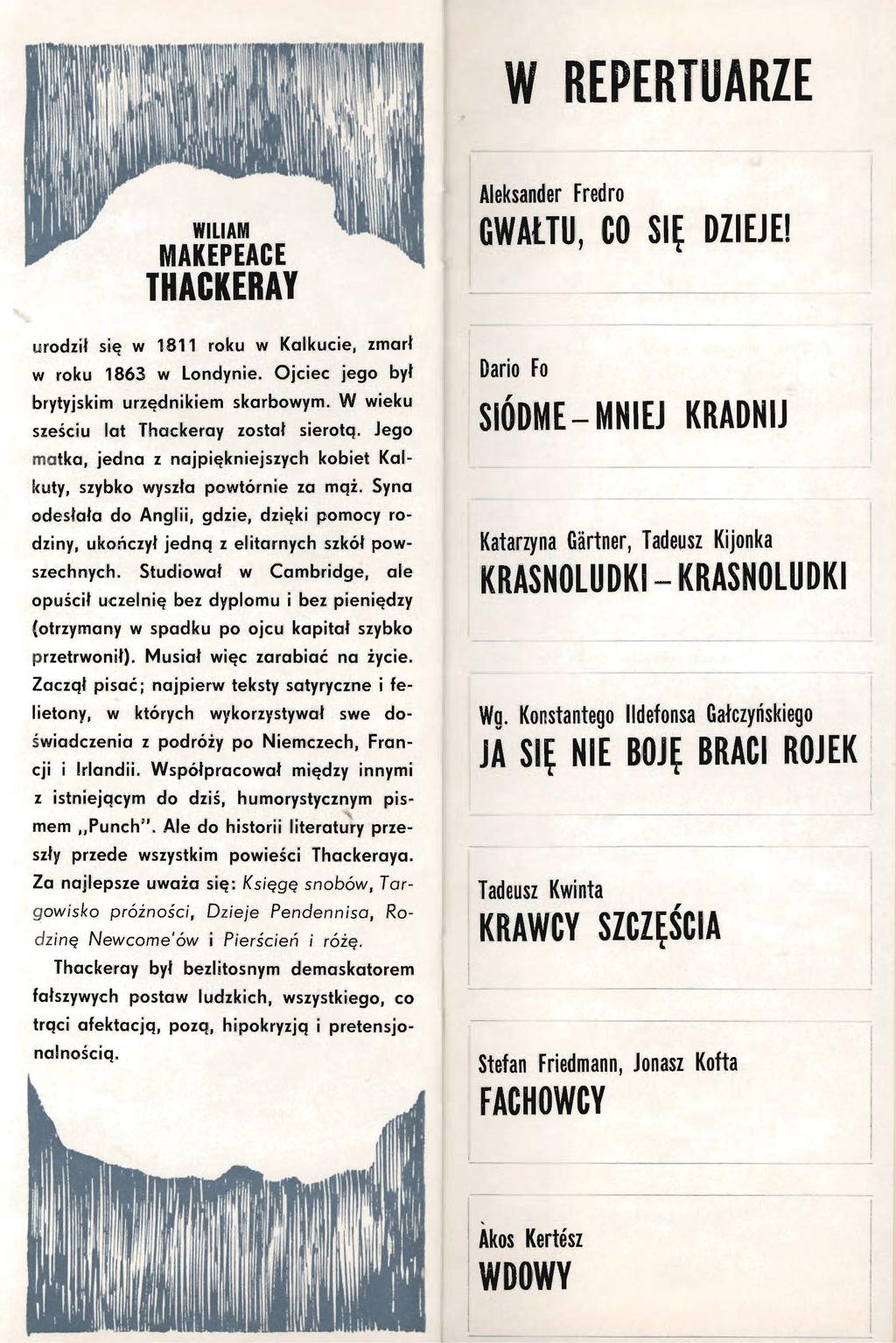 W 1REPERTU'ARZE WILIAM MAKEPEACE THACKERAY Aleksander Fredro GWAŁTU, CO SI DZIEJEI u rodził się w 1811 roku w Kal'kucie, zmarł w roku 1863 w Londynie.