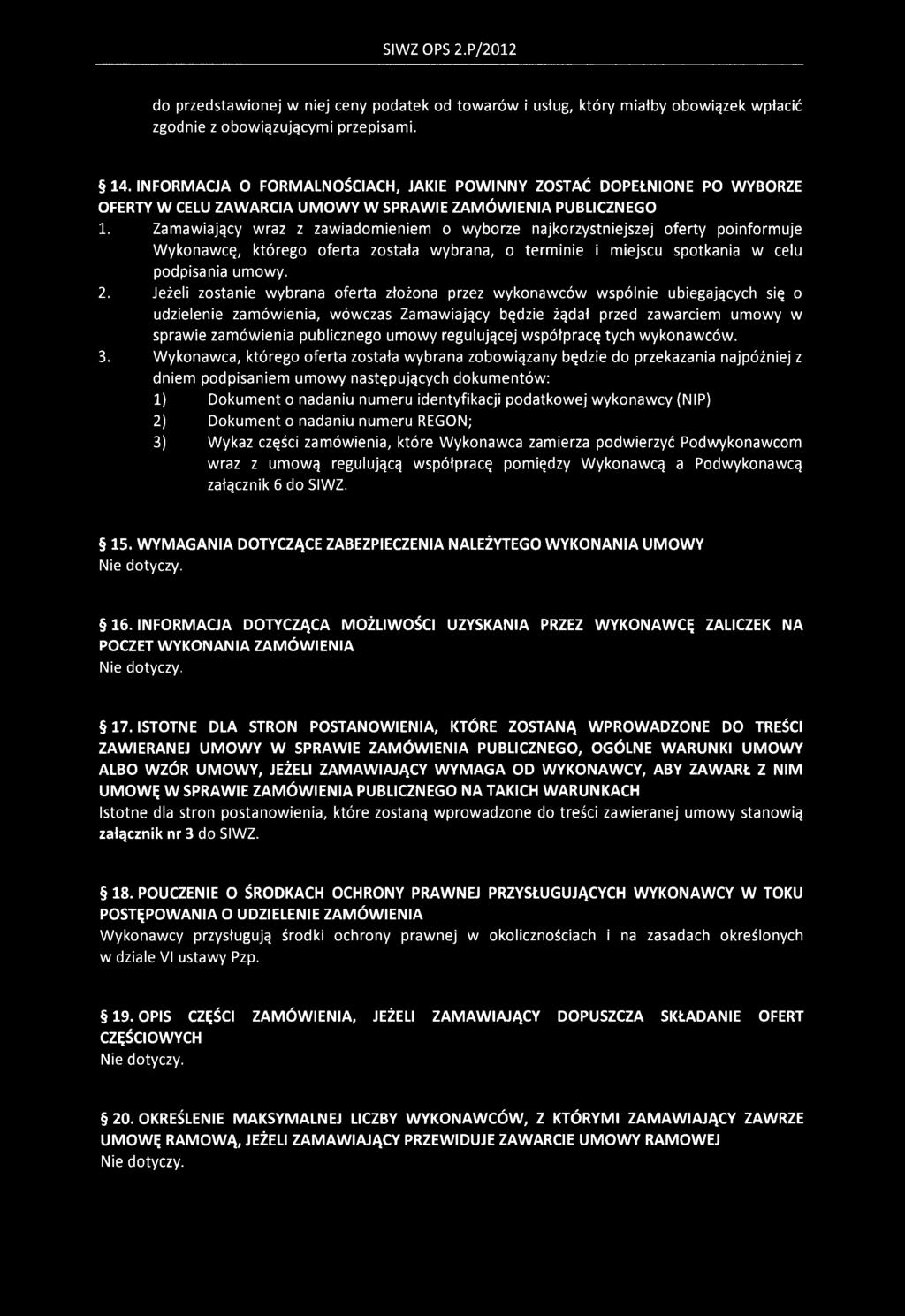 Zamawiający wraz z zawiadomieniem o wyborze najkorzystniejszej oferty poinformuje Wykonawcę, którego oferta została wybrana, o terminie i miejscu spotkania w celu podpisania umowy. 2.
