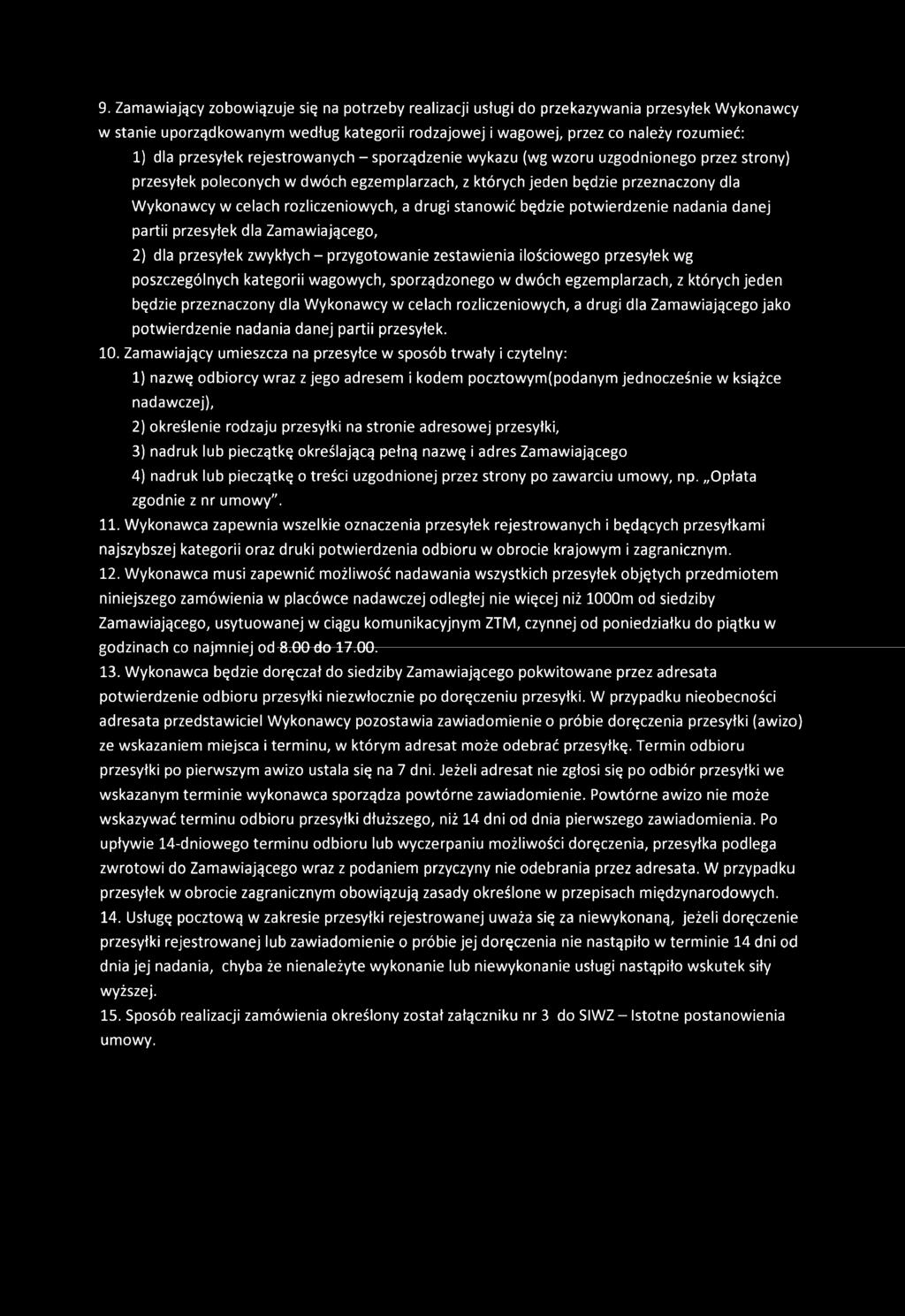 rozliczeniowych, a drugi stanowić będzie potwierdzenie nadania danej partii przesyłek dla Zamawiającego, 2) dla przesyłek zwykłych - przygotowanie zestawienia ilościowego przesyłek wg poszczególnych
