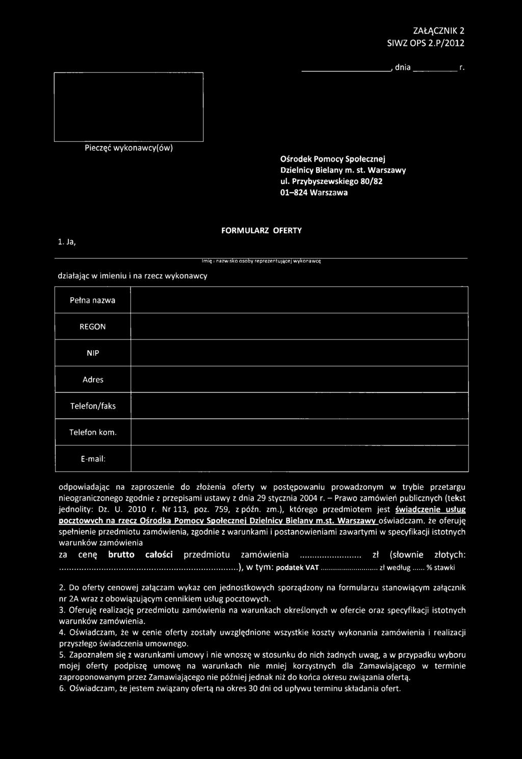 E-mail: odpowiadając na zaproszenie do złożenia oferty w postępowaniu prowadzonym w trybie przetargu nieograniczonego zgodnie z przepisami ustawy z dnia 29 stycznia 2004 r.