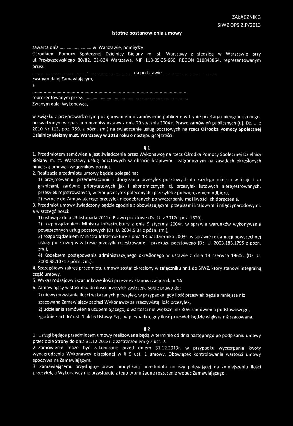 .. Zwanym dalej W ykonawcą, w związku z przeprowadzonym postępowaniem o zam ów ienie publiczne w trybie przetargu nieograniczonego, prowadzonym w oparciu o przepisy ustawy z dnia 29 stycznia 2004 r.