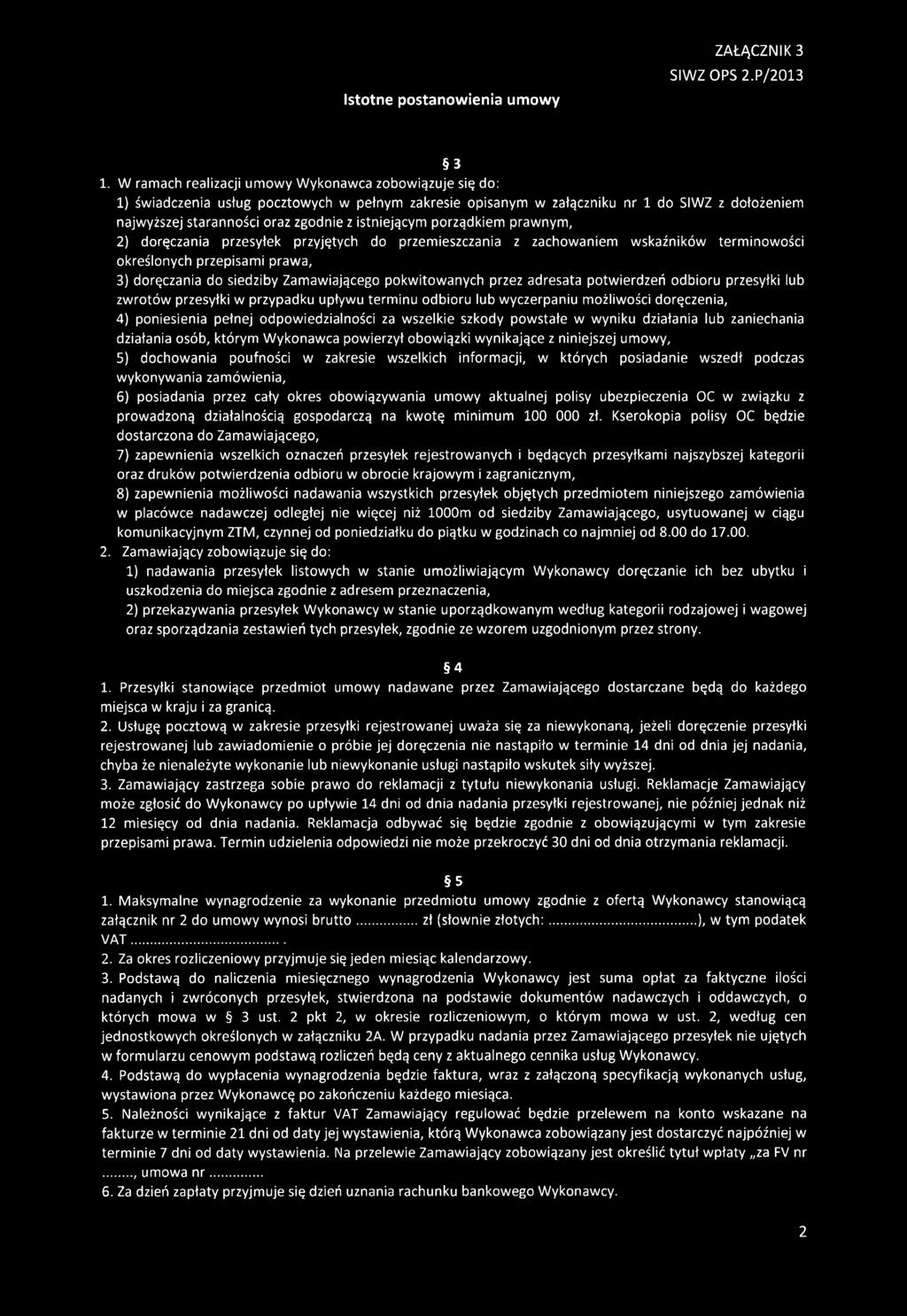 istniejącym porządkiem prawnym, 2) doręczania przesyłek przyjętych do przem ieszczania z zachowaniem w skaźników term inowości określonych przepisami prawa, 3) doręczania do siedziby Zam awiającego