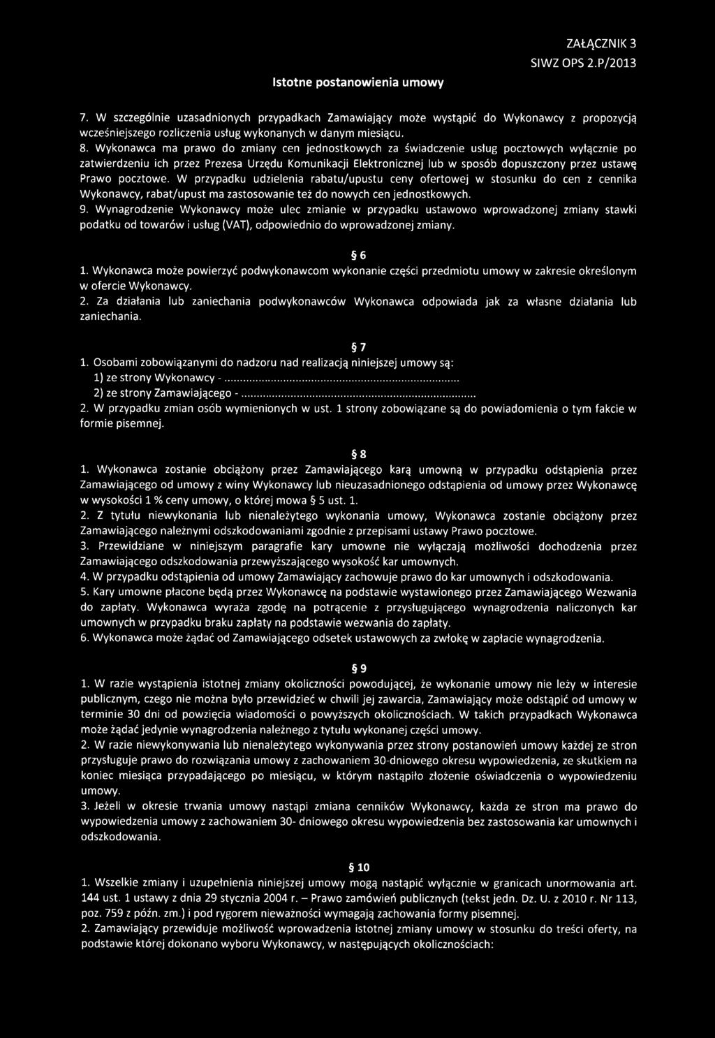 W ykonawca ma prawo do zm iany cen jednostkow ych za św iadczenie usług pocztowych wyłącznie po zatwierdzeniu ich przez Prezesa Urzędu Kom unikacji Elektronicznej lub w sposób dopuszczony przez