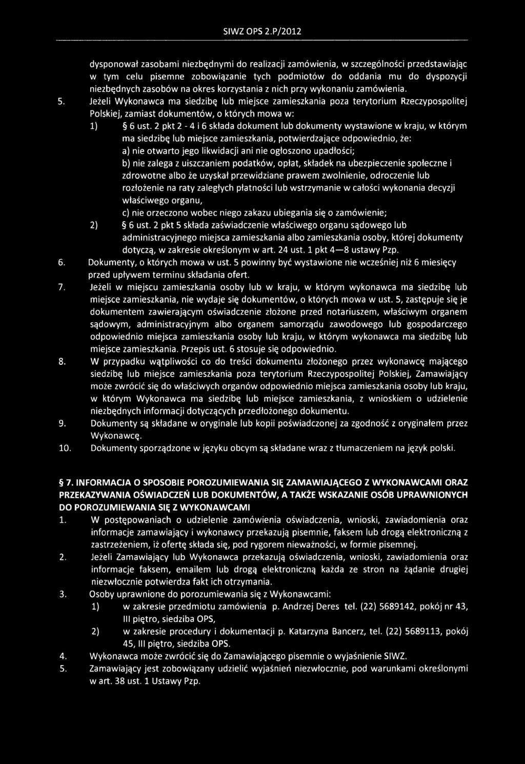 korzystania z nich przy wykonaniu zamówienia. 5. Jeżeli Wykonawca ma siedzibę lub miejsce zamieszkania poza terytorium Rzeczypospolitej Polskiej, zamiast dokumentów, o których mowa w: 1) 6 ust.