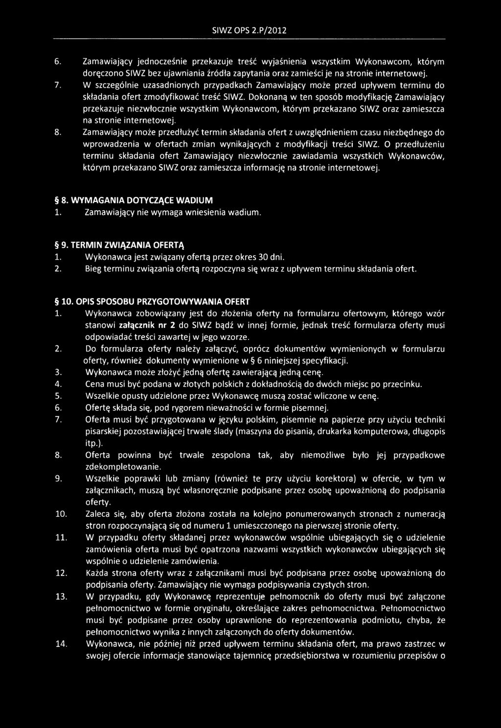 Dokonaną w ten sposób modyfikację Zamawiający przekazuje niezwłocznie wszystkim Wykonawcom, którym przekazano SIWZ oraz zamieszcza na stronie internetowej. 8.